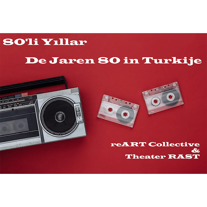 De Jaren 80 in Turkije - 80’li Yıllar - reART Collective en Theater RAST