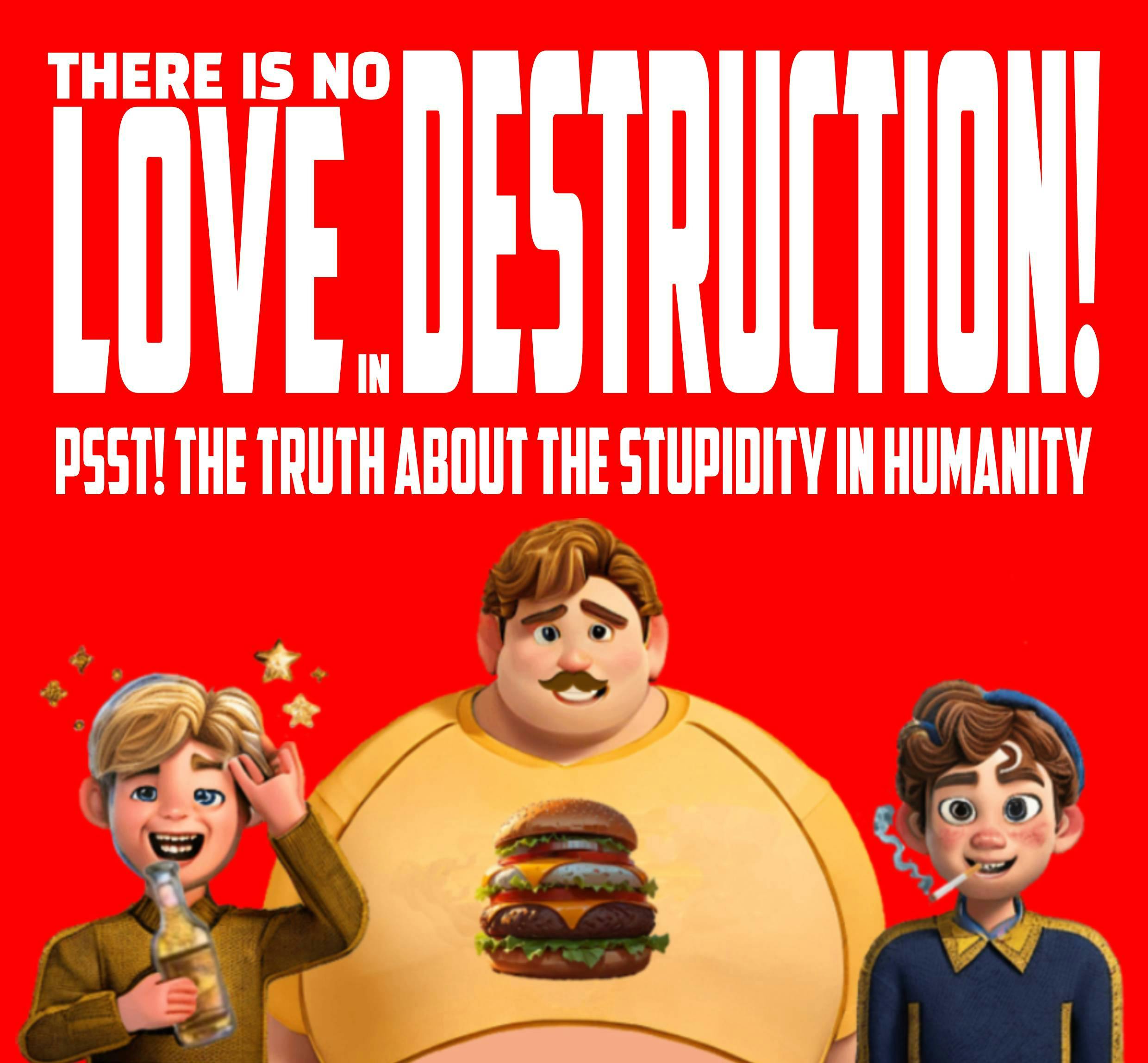 There is No Love in Destruction!