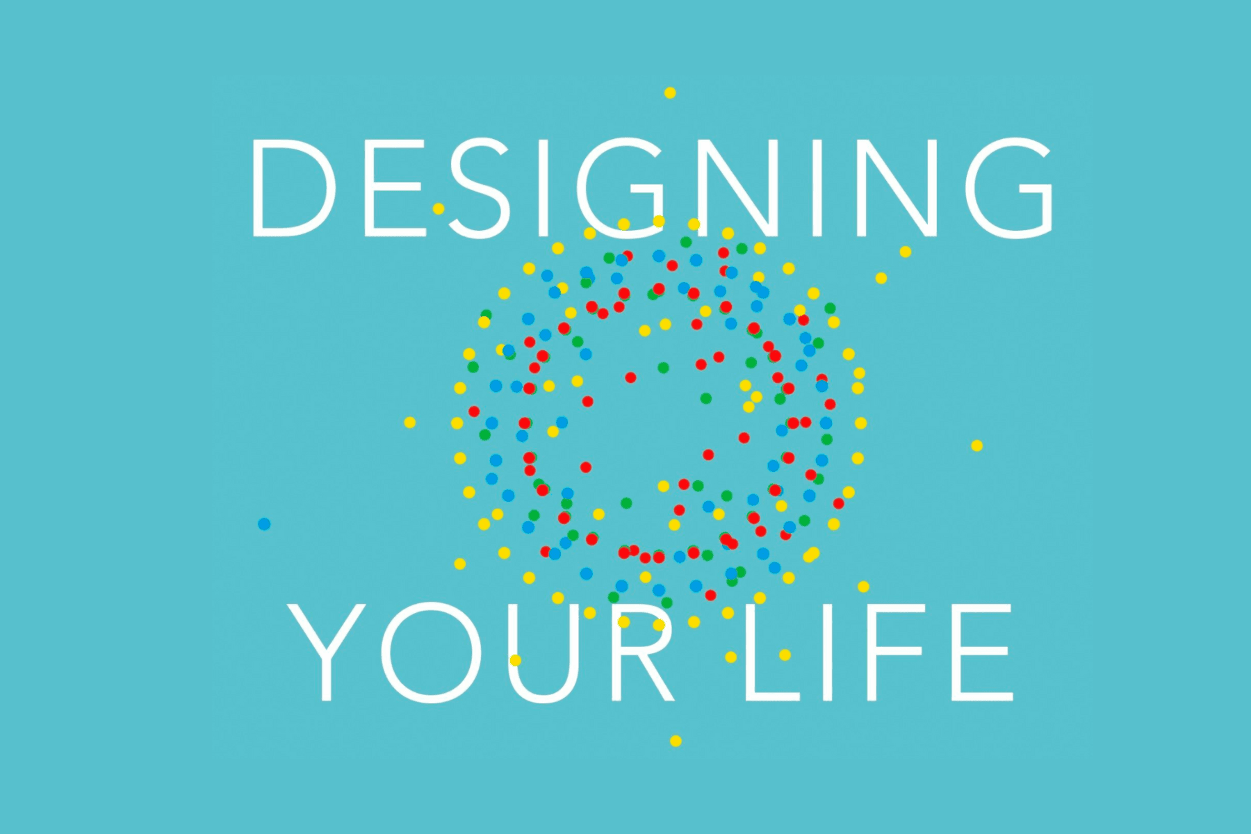 Designing Your Life: A Two-Day Immersive Workshop