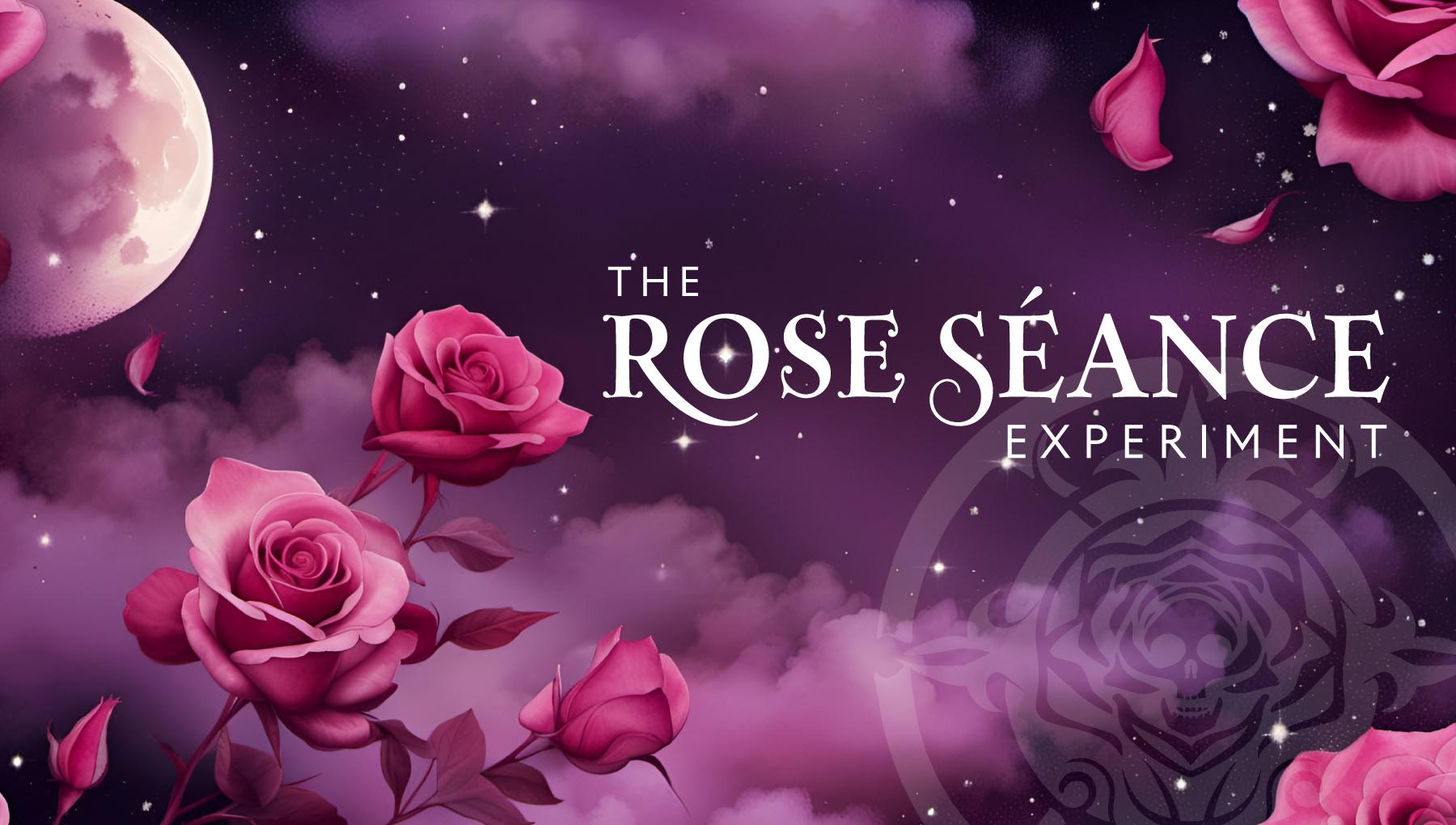 The Rose Seance Experiment